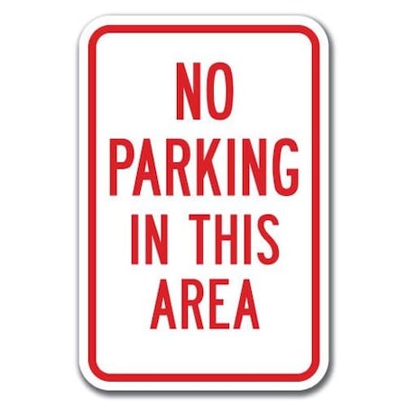 No Parking In This Area Sign 12inx18in Heavy Gauge Aluminum Signs